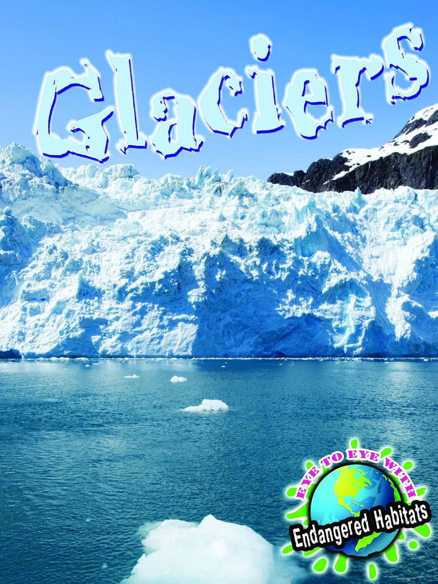 Rourke Educational Media Glaciers (Eye To Eye With Endangered Habitats)