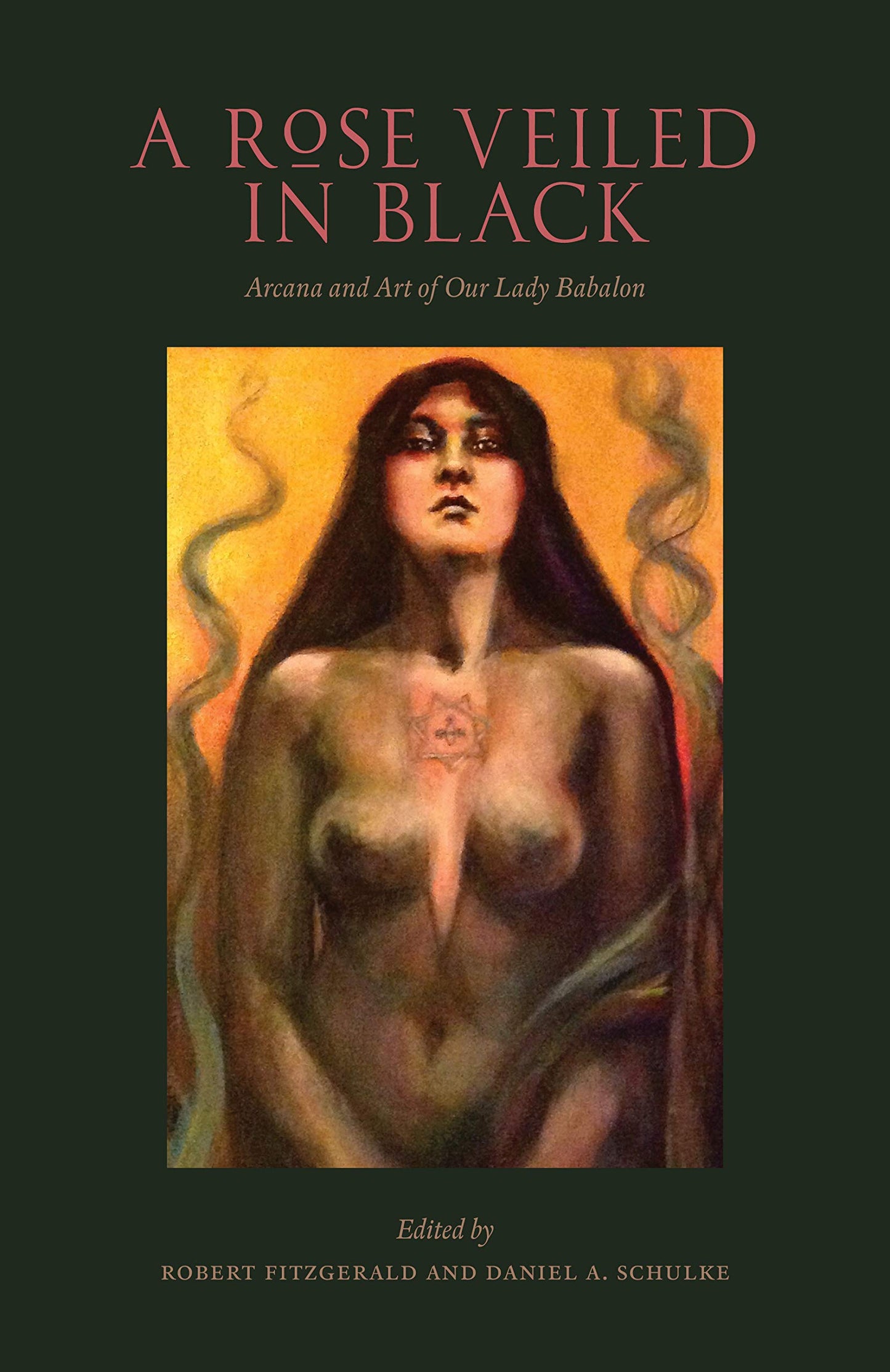 A Rose Veiled in Black: Art and Arcana of Our Lady Babalon (Western Esotericism in Context)