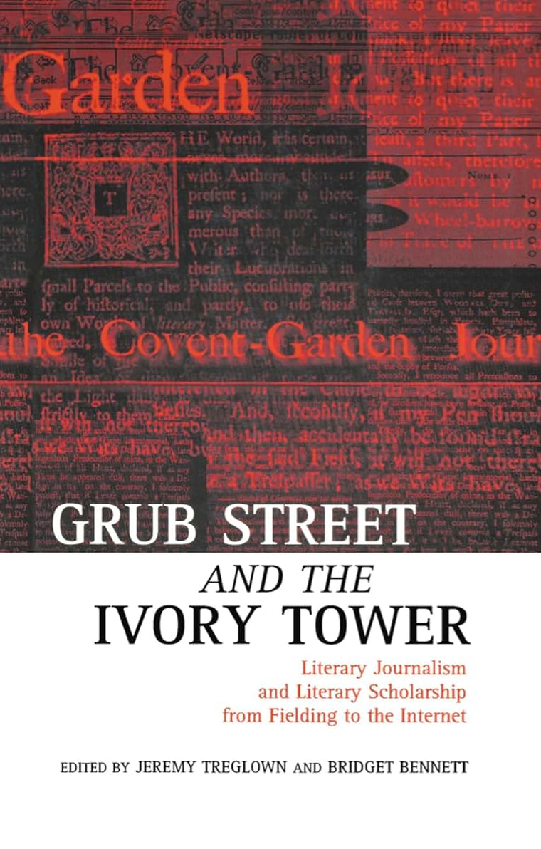 Grub Street and the Ivory Tower: Literary Journalism and Literary Scholarship from Fielding to the Internet