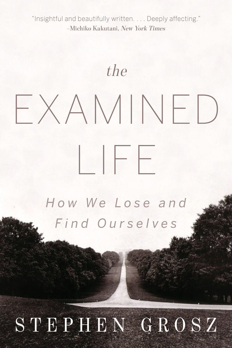 The Examined Life: How We Lose and Find Ourselves