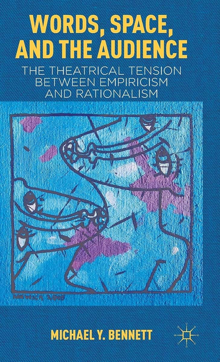 Words, Space, and the Audience: The Theatrical Tension between Empiricism and Rationalism