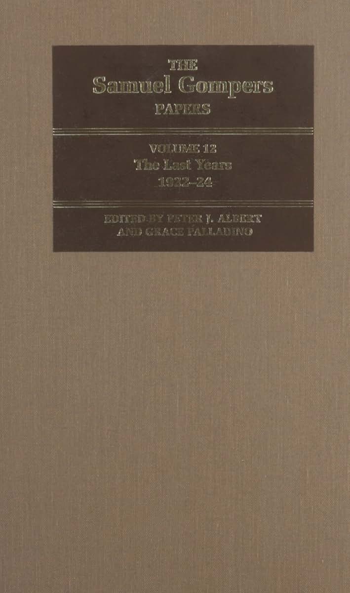 The Samuel Gompers Papers, Volume 12: The Last Years, 1922-24 (Volume 12)