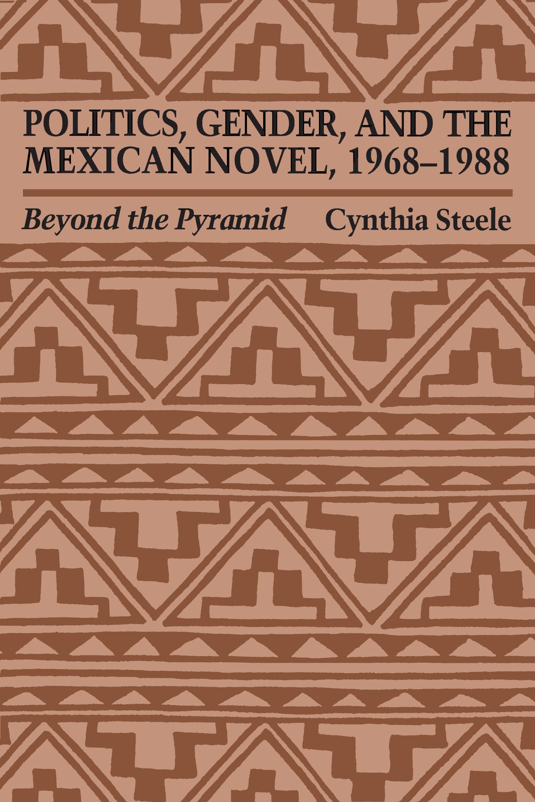 Politics, Gender, and the Mexican Novel, 1968-1988: Beyond the Pyramid (Texas Pan American Series)