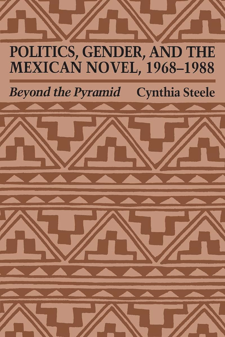 Politics, Gender, and the Mexican Novel, 1968-1988: Beyond the Pyramid (Texas Pan American Series)