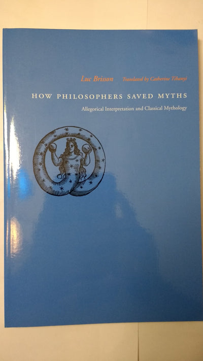How Philosophers Saved Myths: Allegorical Interpretation and Classical Mythology