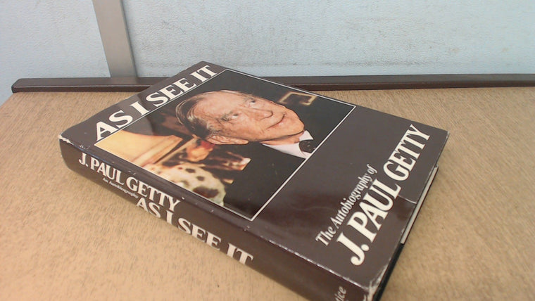 As I see it: The autobiography of J. Paul Getty