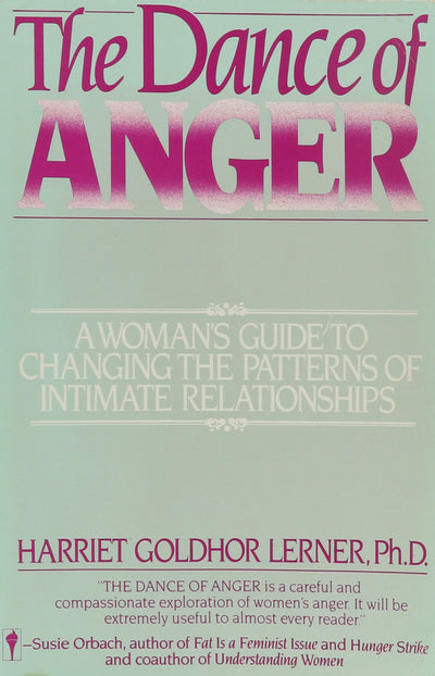 The Dance of Anger: A Woman's Guide to Changing the Patterns of Intimate Relationships