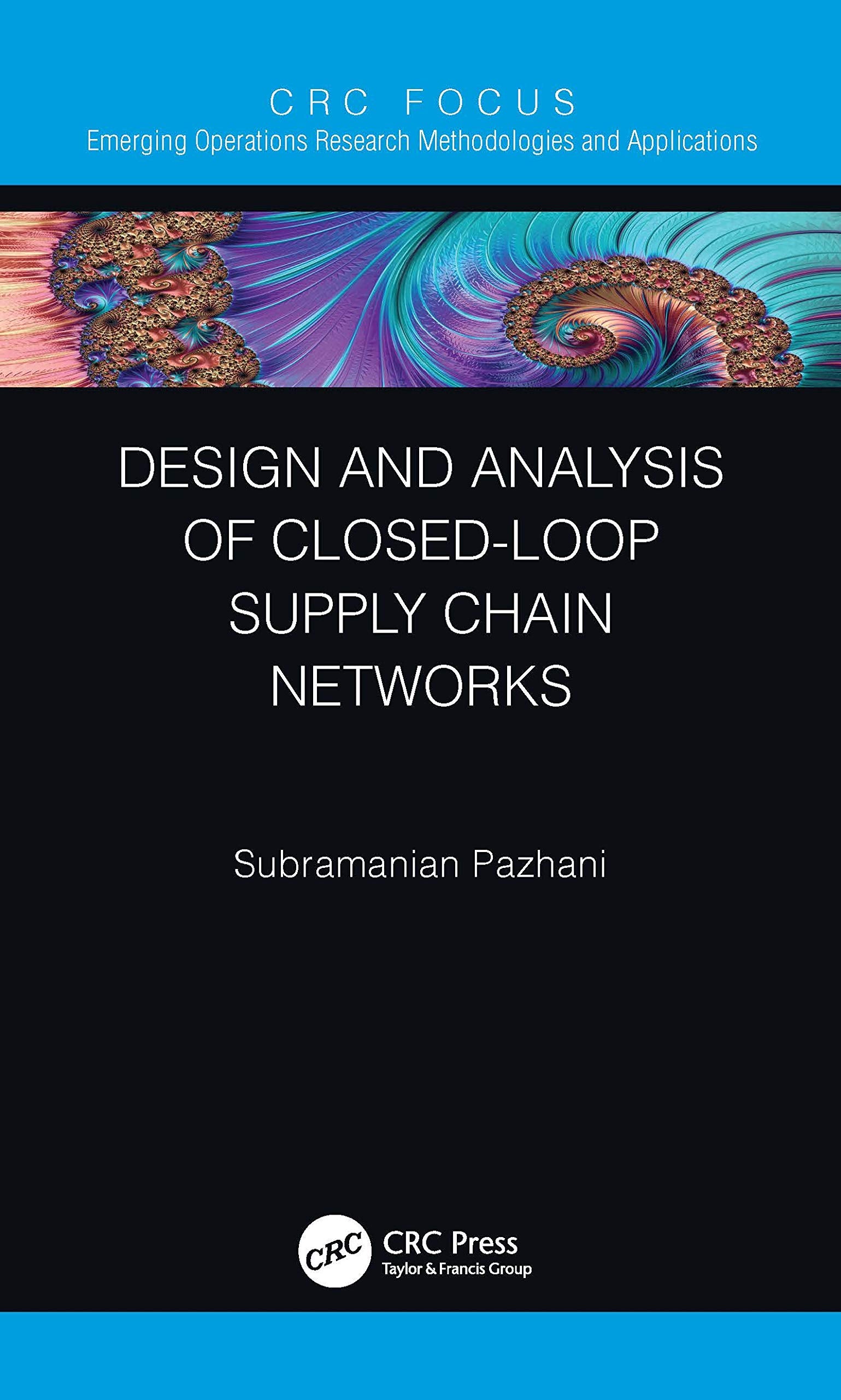 Design and Analysis of Closed-Loop Supply Chain Networks (Emerging Operations Research Methodologies and Applications)