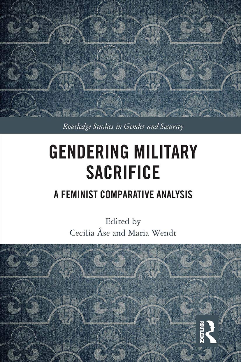 Gendering Military Sacrifice: A Feminist Comparative Analysis (Routledge Studies in Gender and Security)