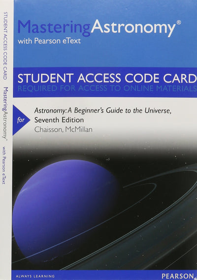MasteringAstronomy with Pearson eText -- Standalone Access Card -- for Astronomy: A Beginner's Guide to the Universe (7th Edition)