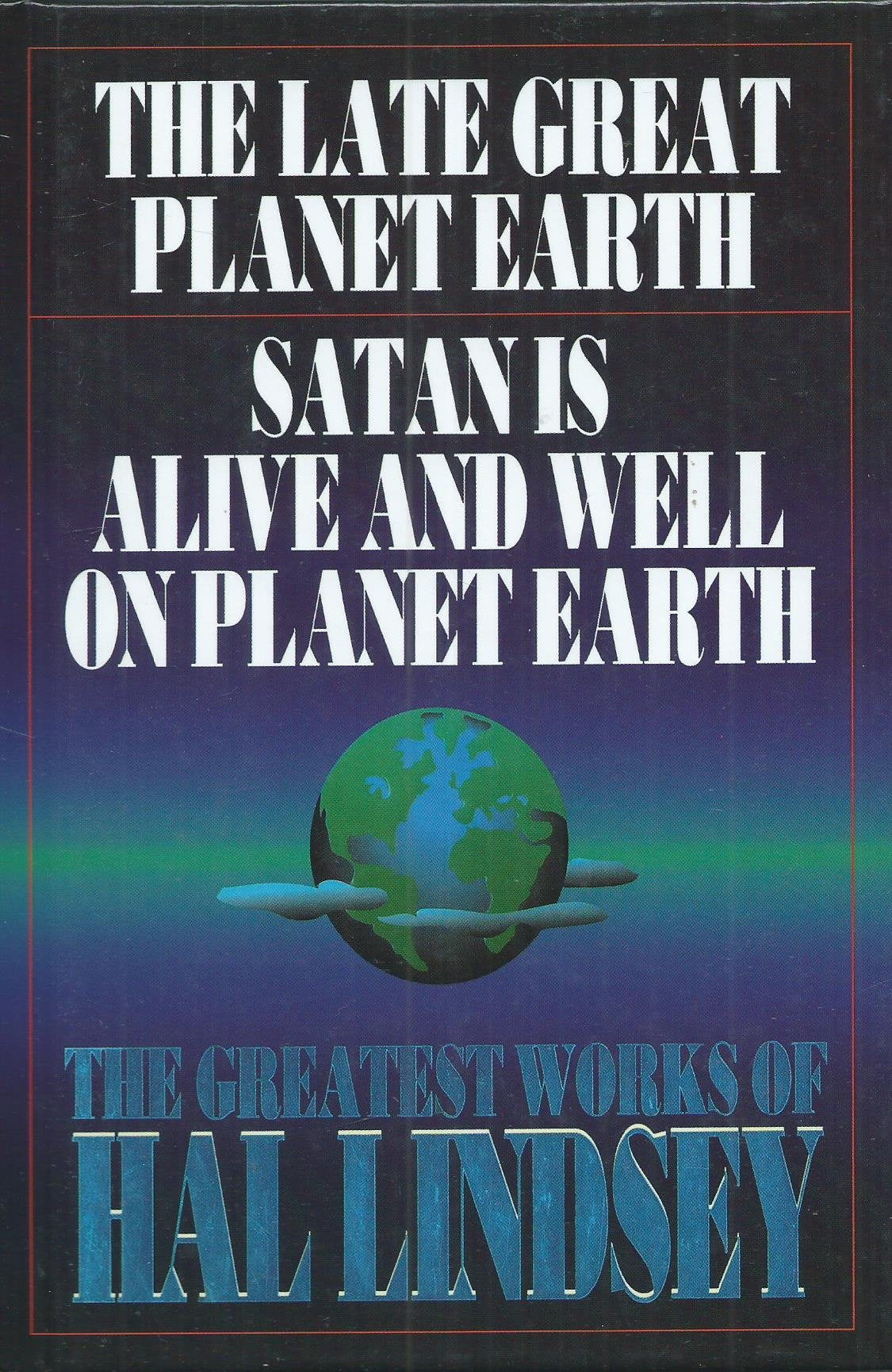 The Greatest Works of Hal Lindsey: The Late Great Planet Earth / Satan Is Alive And Well on Planet Earth