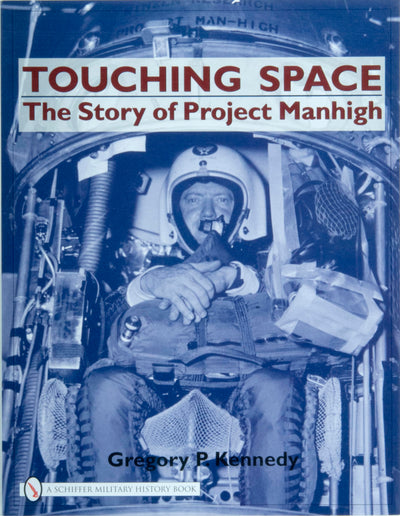 Touching Space: The Story of Project Manhigh (Schiffer Military History Book)