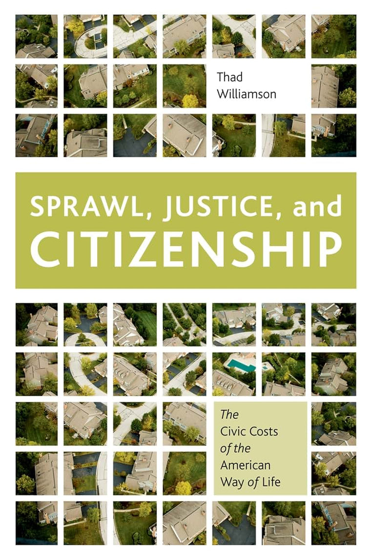 Sprawl, Justice, and Citizenship: The Civic Costs of the American Way of Life