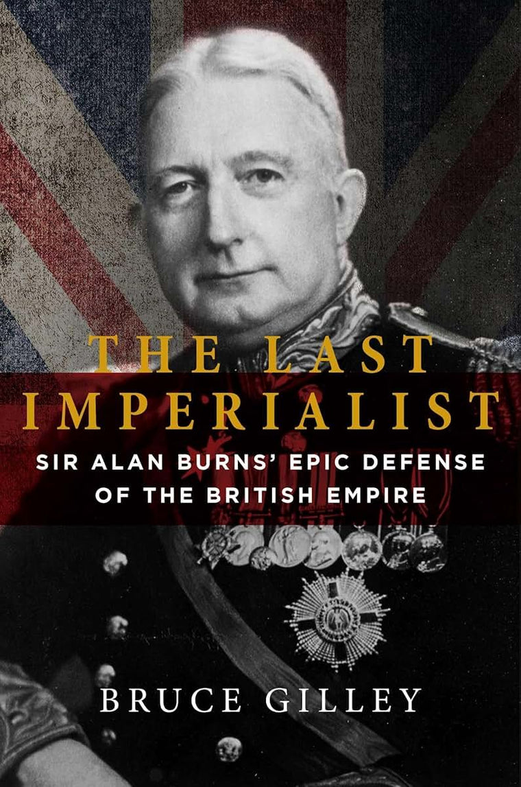 The Last Imperialist: Sir Alan Burns' Epic Defense of the Br