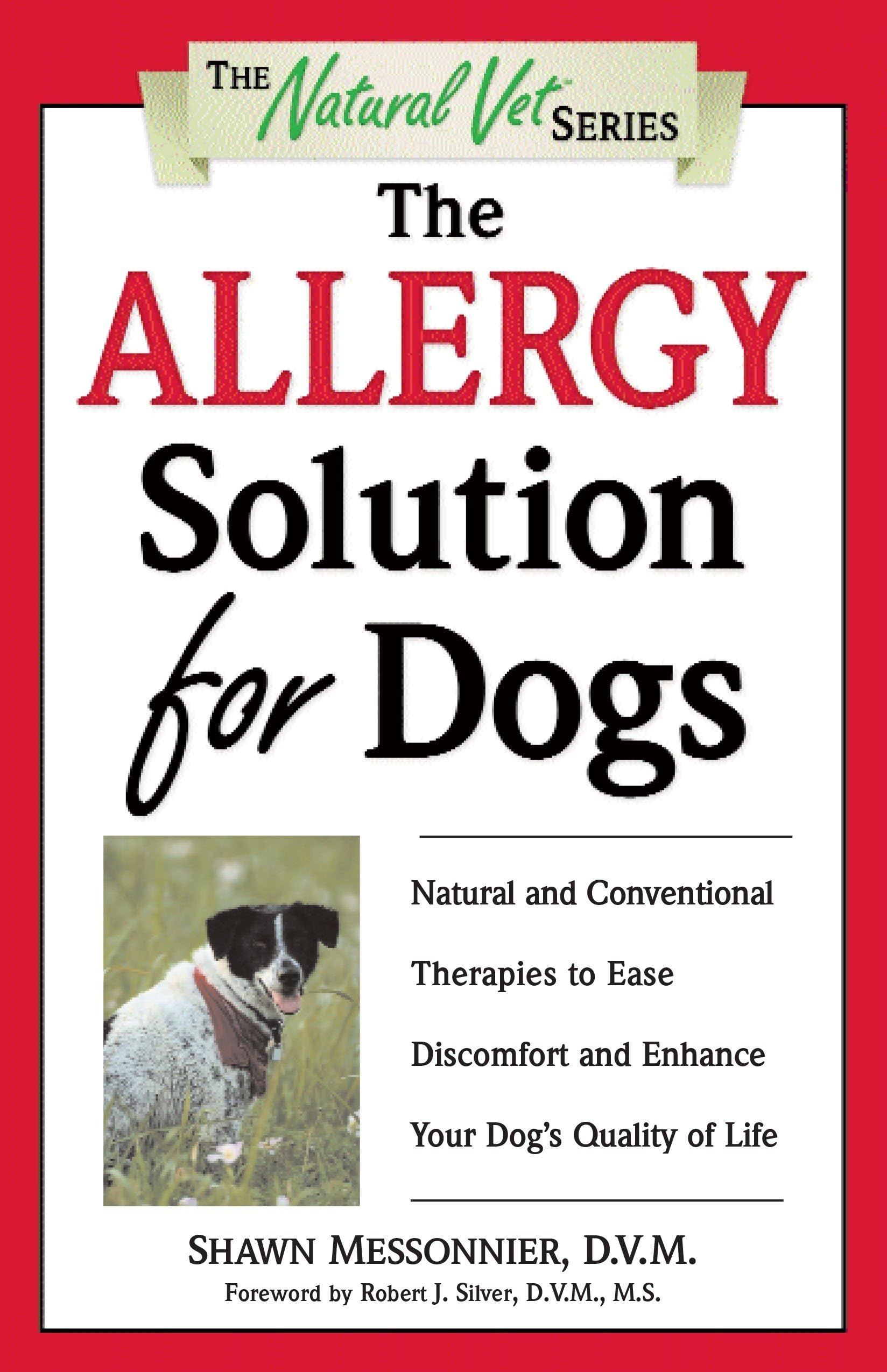 The Allergy Solution for Dogs: Natural and Conventional Therapies to Ease Discomfort and Enhance Your Dog's Quality of Life (The Natural Vet)