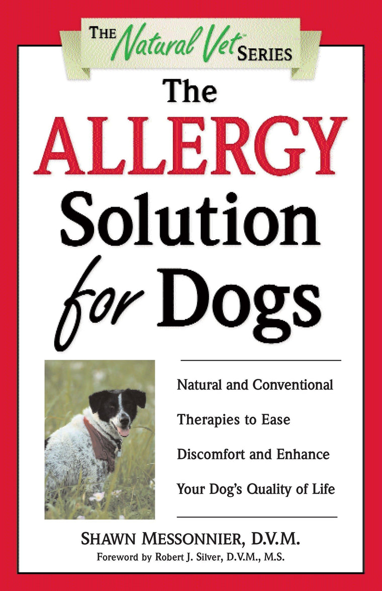 The Allergy Solution for Dogs: Natural and Conventional Therapies to Ease Discomfort and Enhance Your Dog's Quality of Life (The Natural Vet)
