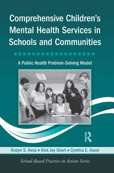 Comprehensive Children's Mental Health Services in Schools and Communities: A Public Health Problem-Solving Model (School-Based Practice in Action)