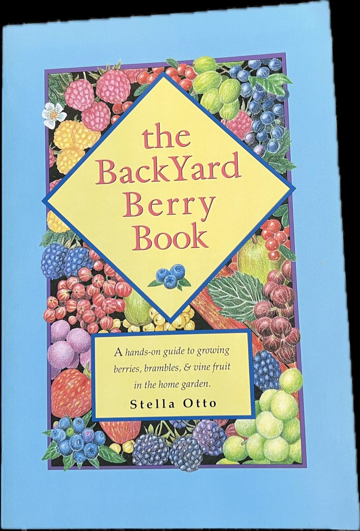 The Backyard Berry Book: A Hands-On Guide to Growing Berries, Brambles, and Vine Fruit in the Home Garden