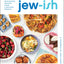 Jew-Ish: A Cookbook: Reinvented Recipes from a Modern Mensch