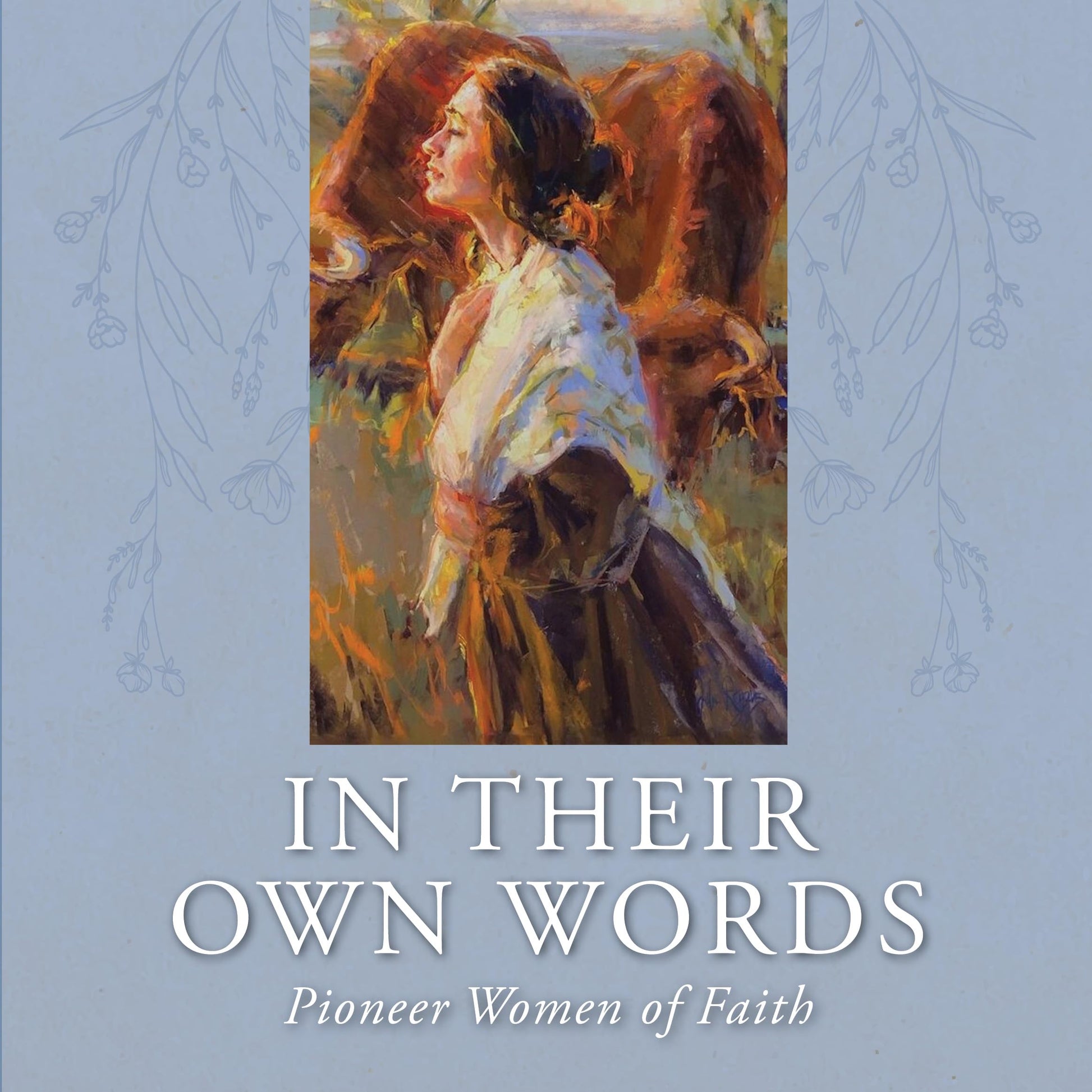 In Their Own Words: Pioneer Women of Faith