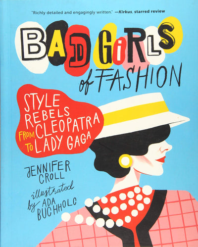 Bad Girls of Fashion: Style Rebels from Cleopatra to Lady Gaga