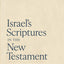 Israel's Scriptures in the New Testament: A Critical Synopsis