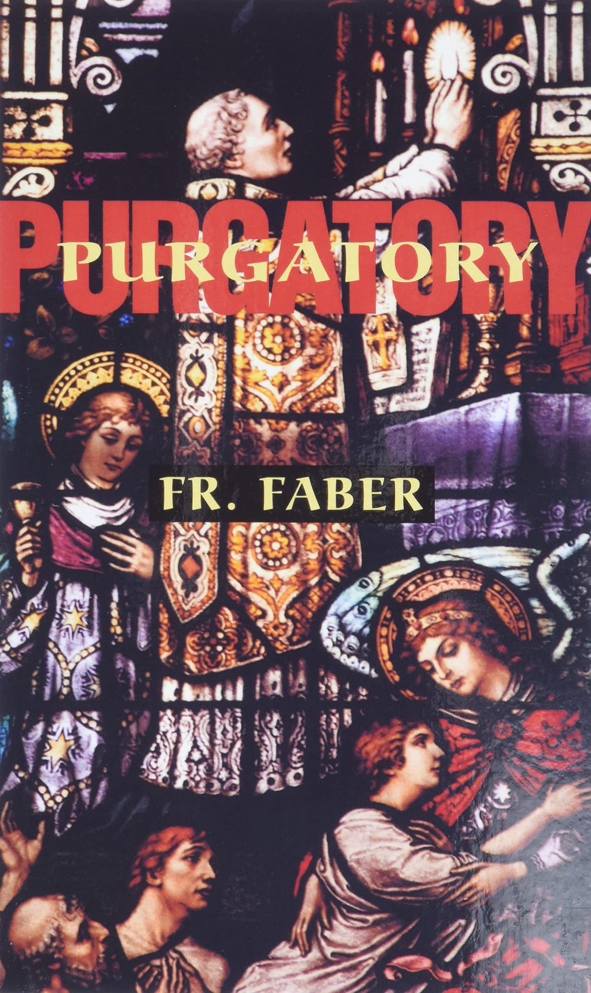 Purgatory: The Two Catholic Views of Purgatory Based on Catholic Teaching and Revelations of Saintly Souls (from All for Jesus)