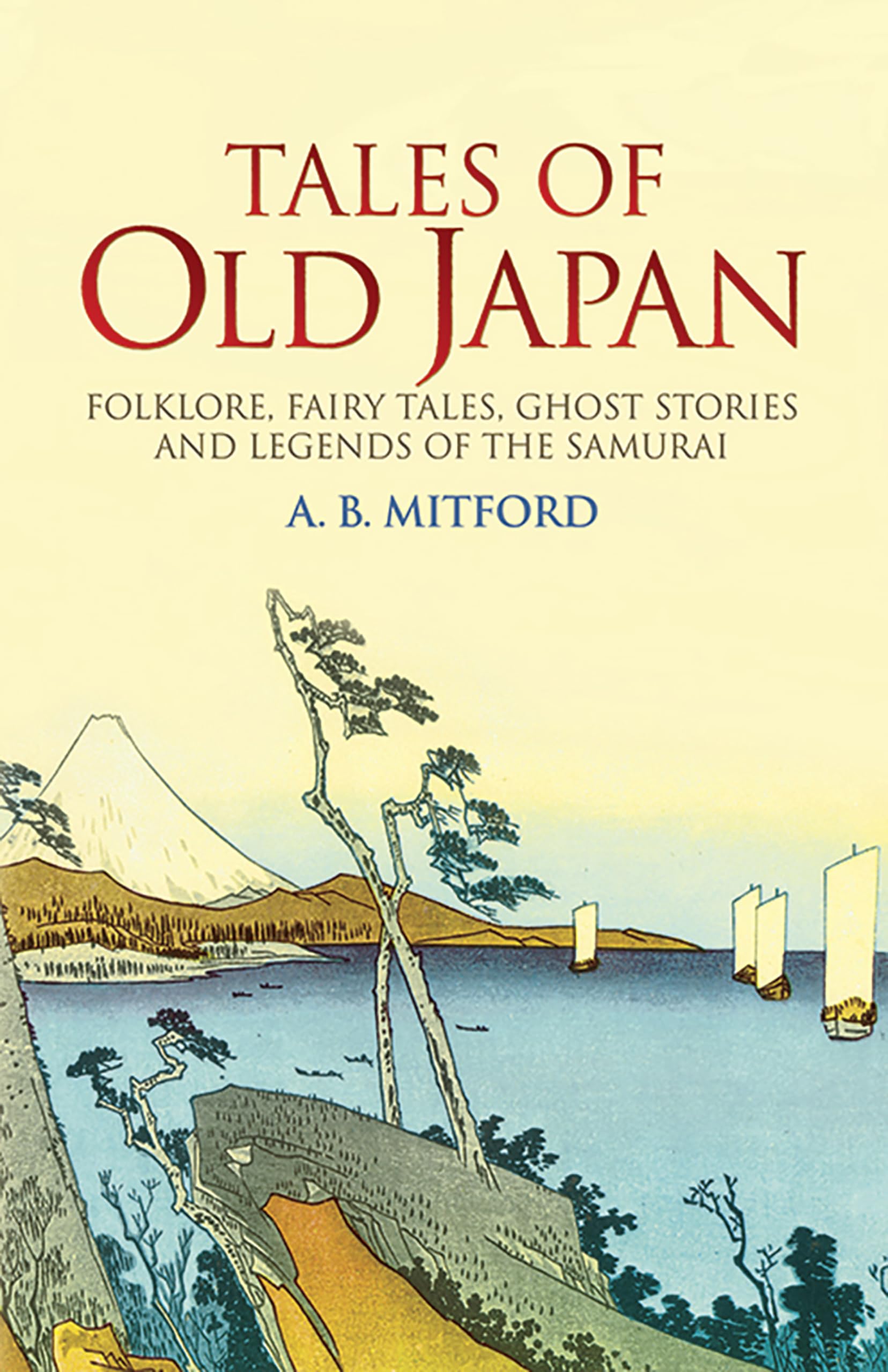 Tales of Old Japan: Folklore, Fairy Tales, Ghost Stories and Legends of the Samurai