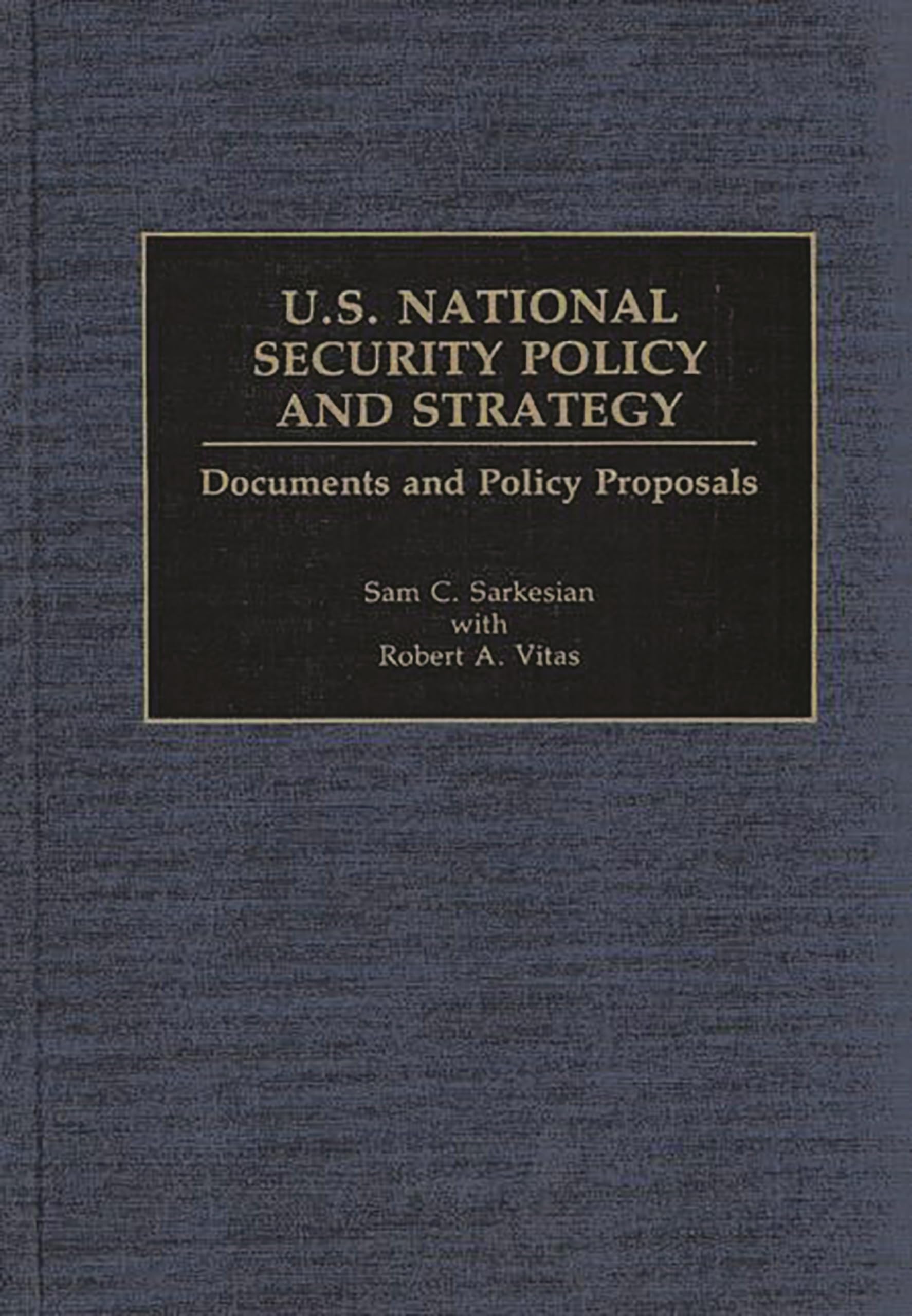 U.S. National Security Policy and Strategy: Documents and Policy Proposals (Documentary Reference Collections)
