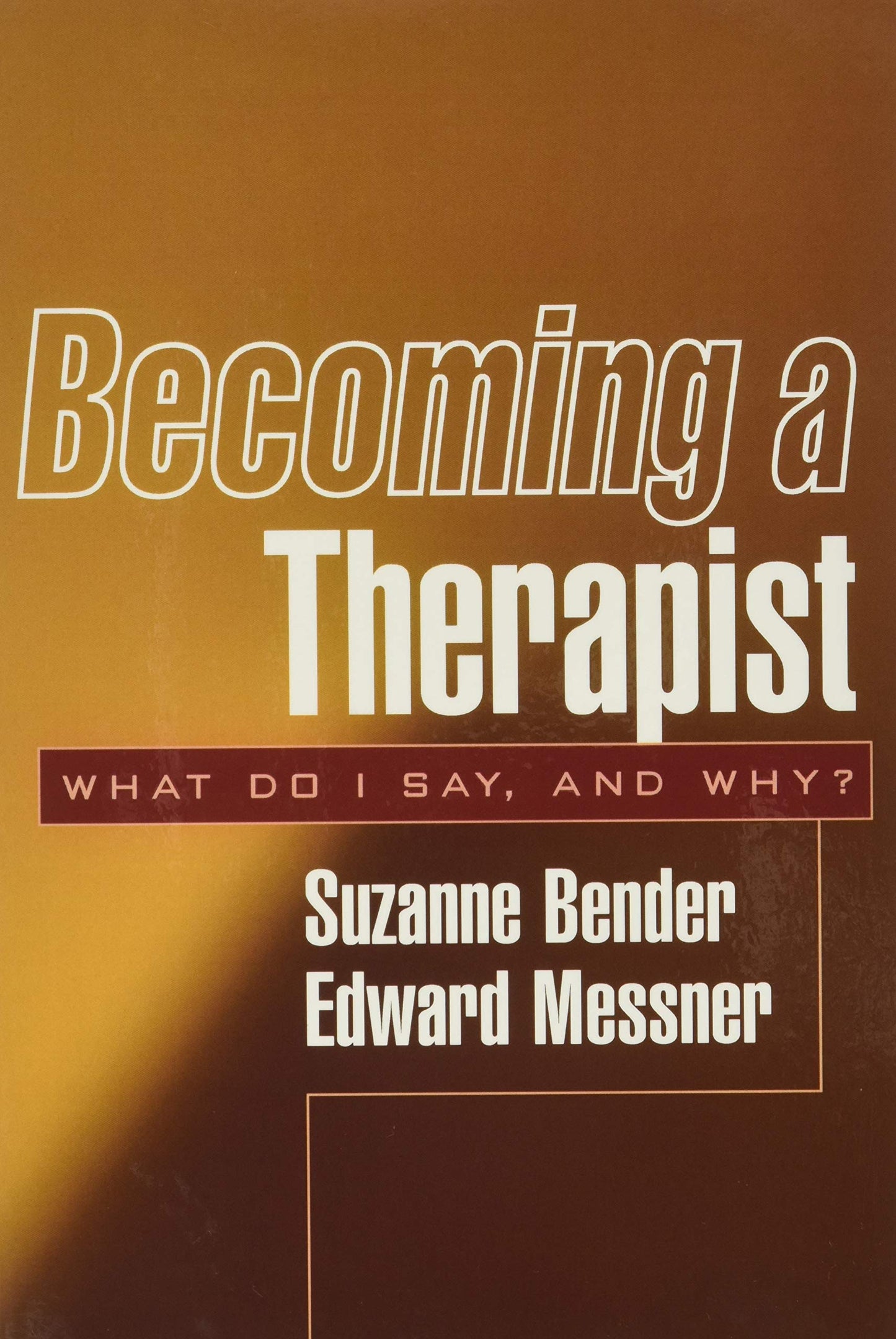 Becoming a Therapist: What Do I Say, and Why? by Bender, Suz