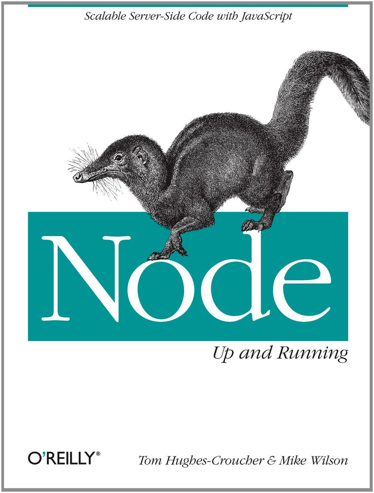 Node: Up and Running: Scalable Server-Side Code with JavaScript