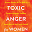 Releasing Toxic Anger for Women: Somatic Practices and CBT Skills to Transform Negative Thoughts, Soothe Stress, and Stay True to Yourself