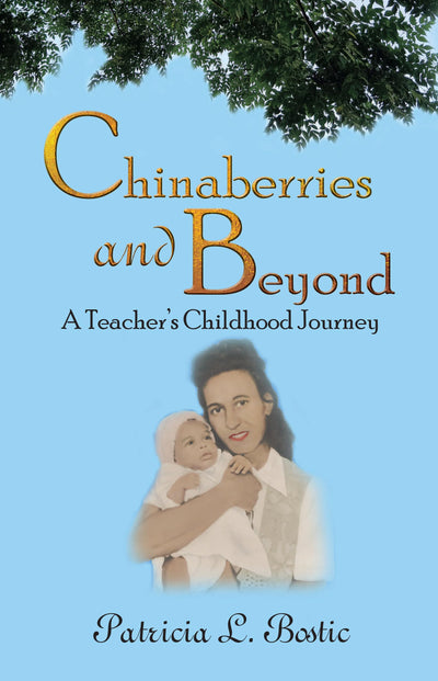 Chinaberries and Beyond: A Teachers Childhood Journey