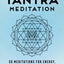 The Power of Tantra Meditation: 50 Meditations for Energy, Awareness, and Connection