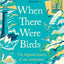 When There Were Birds