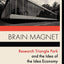 Brain Magnet: Research Triangle Park and the Idea of the Idea Economy (Columbia Studies in the History of U.S. Capitalism)