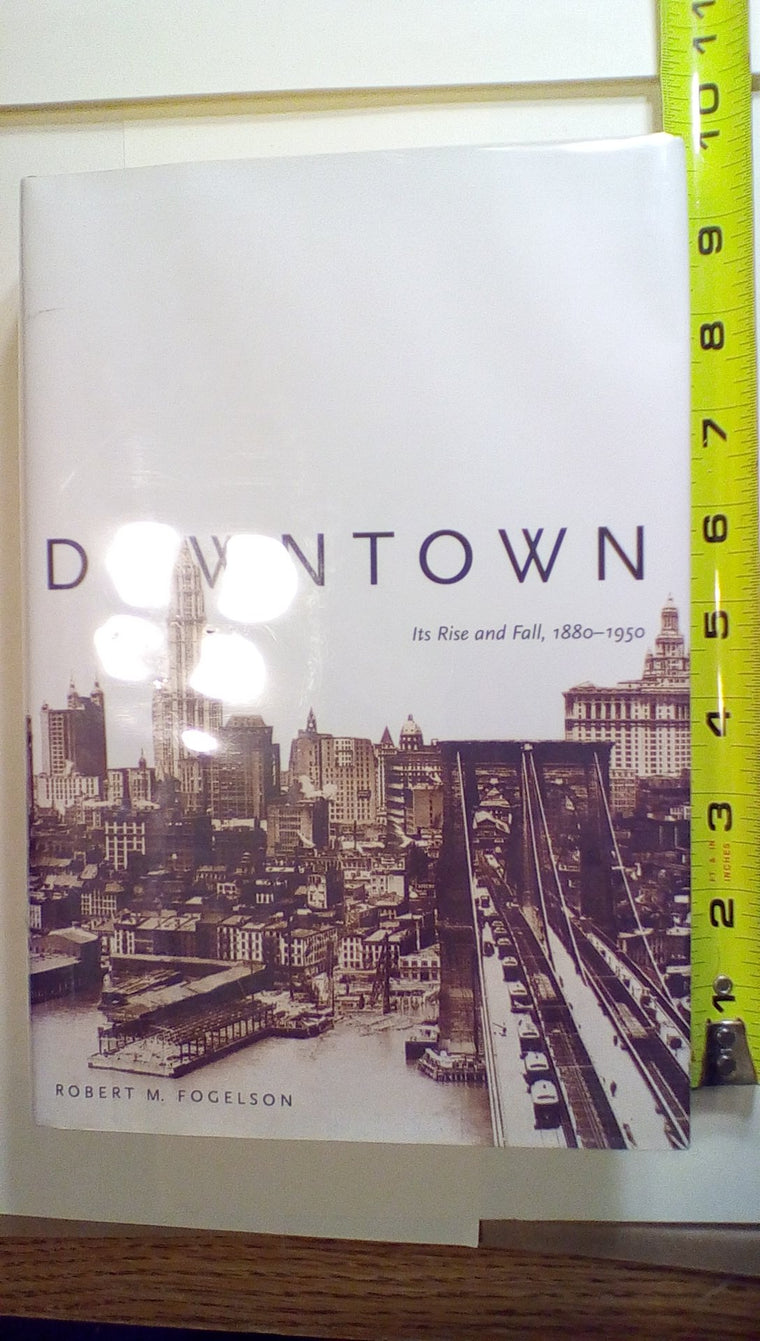 Downtown: Its Rise and Fall, 1880-1950