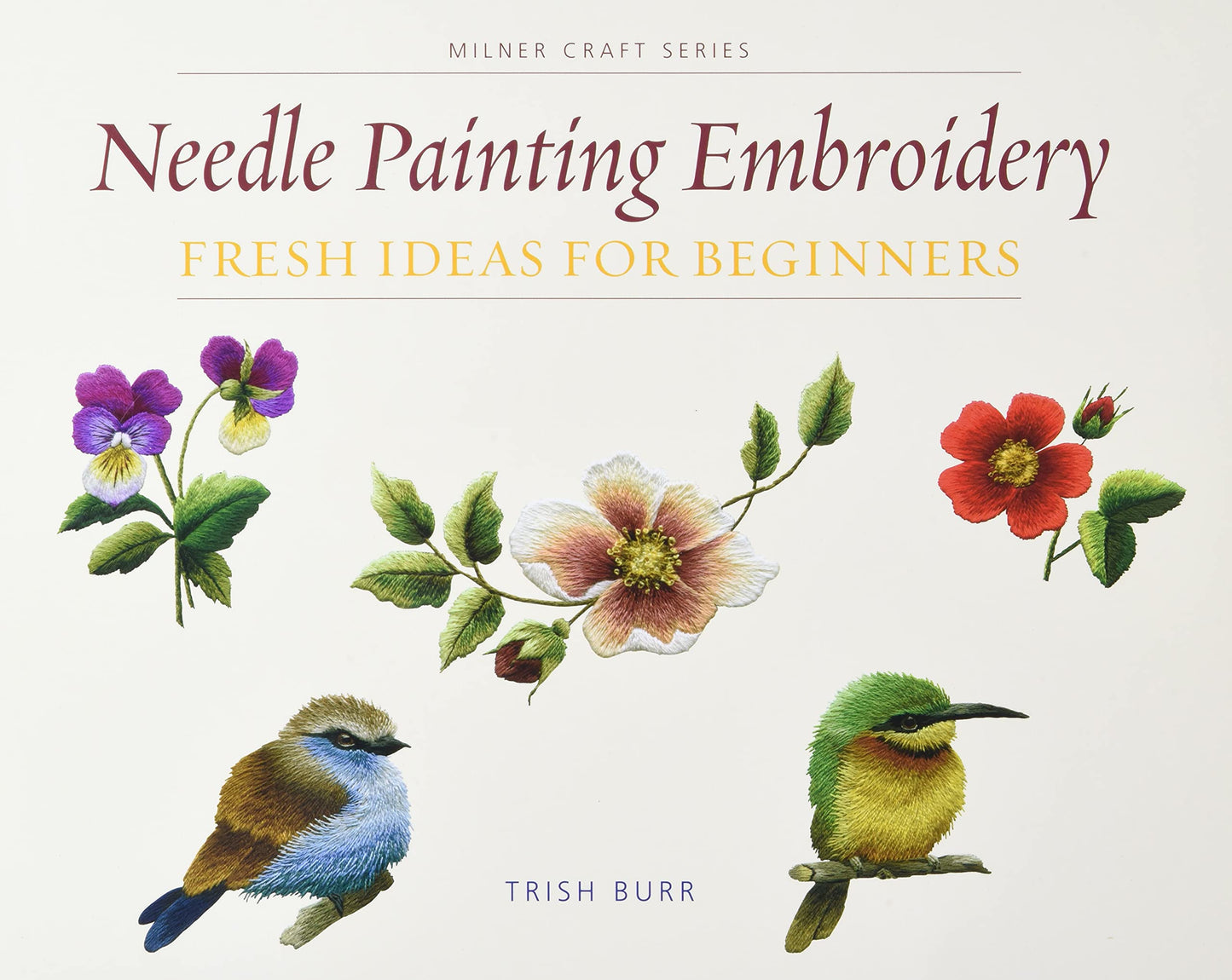Needle Painting Embroidery: Fresh Ideas for Beginners (Milner Craft Series)