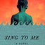 Sing to Me: A Novel