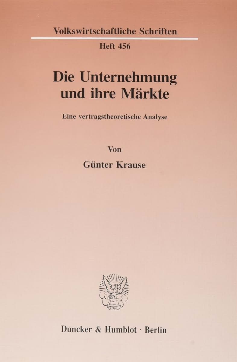 Die Unternehmung Und Ihre Markte: Eine Vertragstheoretische Analyse (Volkswirtschaftliche Schriften,) (German Edition)