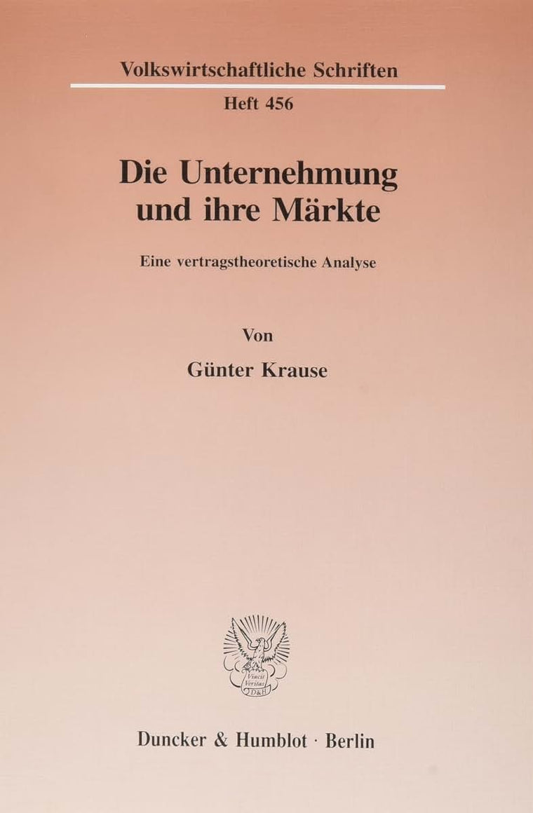 Die Unternehmung Und Ihre Markte: Eine Vertragstheoretische Analyse (Volkswirtschaftliche Schriften,) (German Edition)