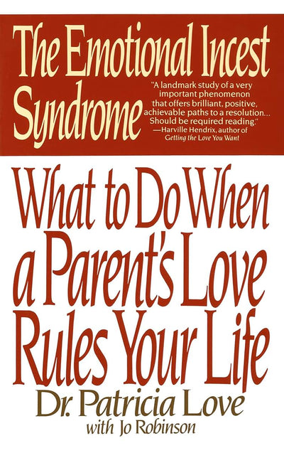 The Emotional Incest Syndrome: What to Do When a Parent's Lo