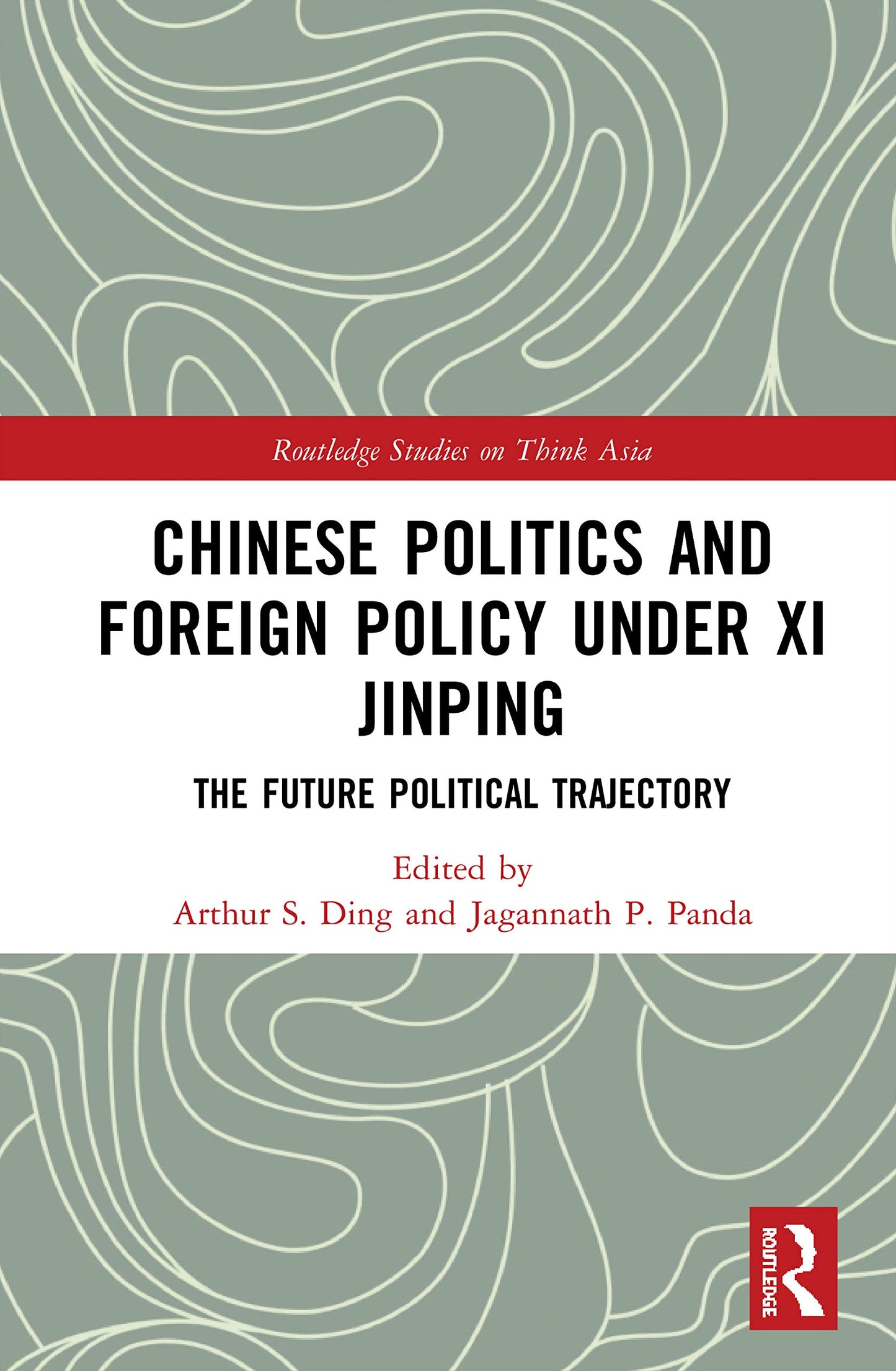 Chinese Politics and Foreign Policy under Xi Jinping (Routledge Studies on Think Asia)