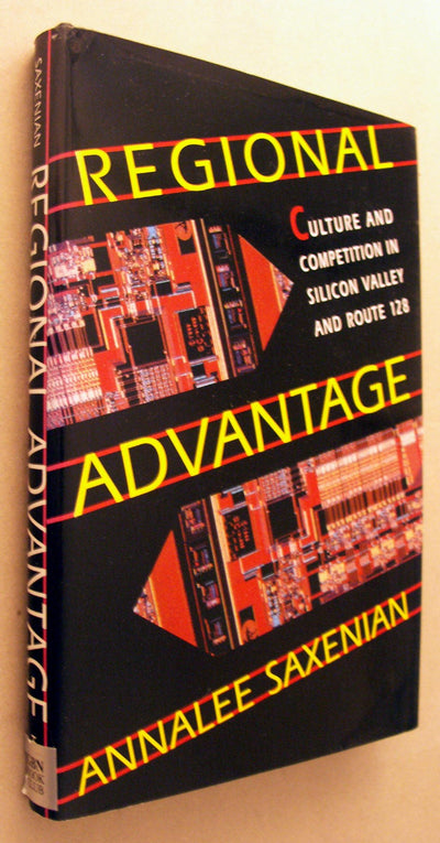 Regional Advantage: Culture and Competition in Silicon Valle