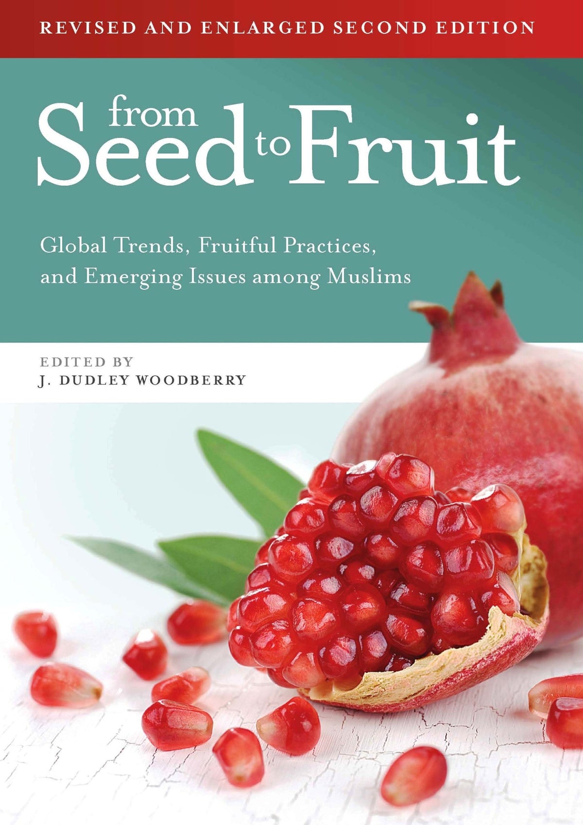 From Seed to Fruit (Revised and Enlarged Second Edition): Global Trends, Fruitful Practices, and Emerging Issues Among Muslims