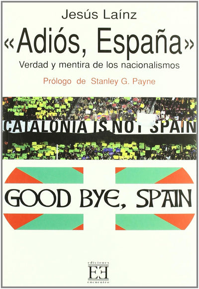 Adiós, Espaa: Verdad y mentira de los nacionalismos (Spanish Edition)