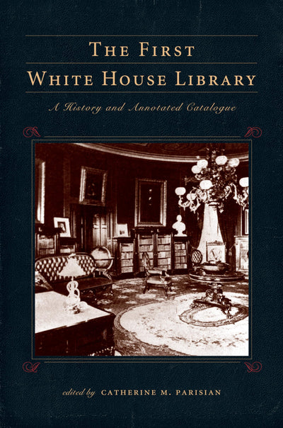 The First White House Library (Penn State Series in the History of the Book)
