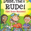 Dude, That's Rude!: (Get Some Manners) (Laugh & Learn)