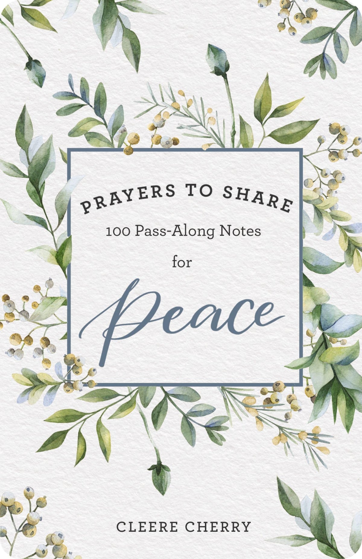 100 Pass-Along Notes for Peace: Prayers to Share (Shareable Messages of Encouragement with a Prayer, Scripture, and Inspirational Quote)