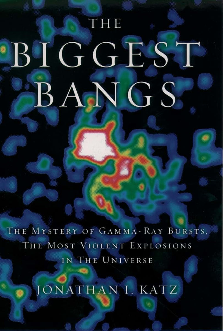The Biggest Bangs: The Mystery of Gamma-ray Bursts, the Most Violent Explosions in the Universe